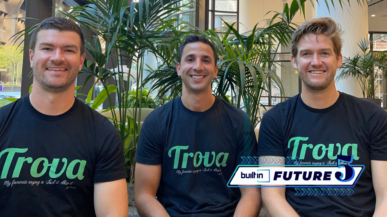 Trova’s co-founders, pictured from left, are CRO Matt Bailey, CEO Michael Fodera and CTO Jon Parsons